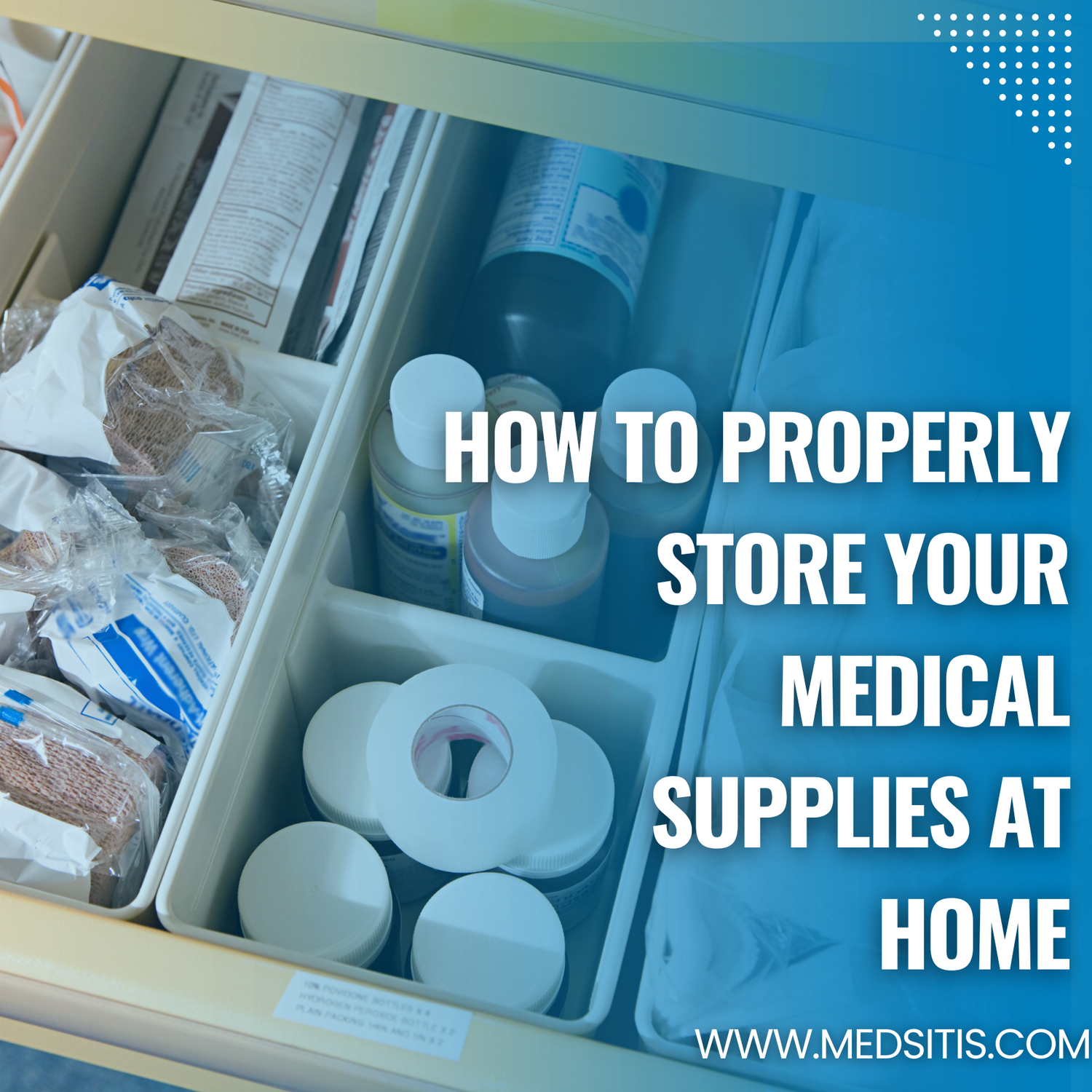 How to Properly Store Your Medical Supplies at Home