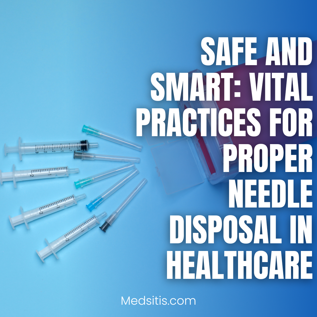 Safe and Smart: Vital Practices for Proper Needle Disposal in Healthcare