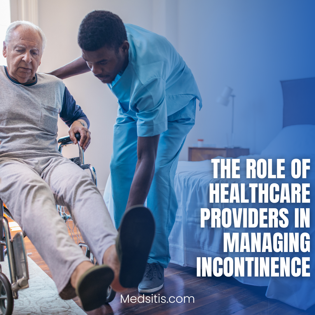 The Role of Healthcare Providers in Managing Incontinence