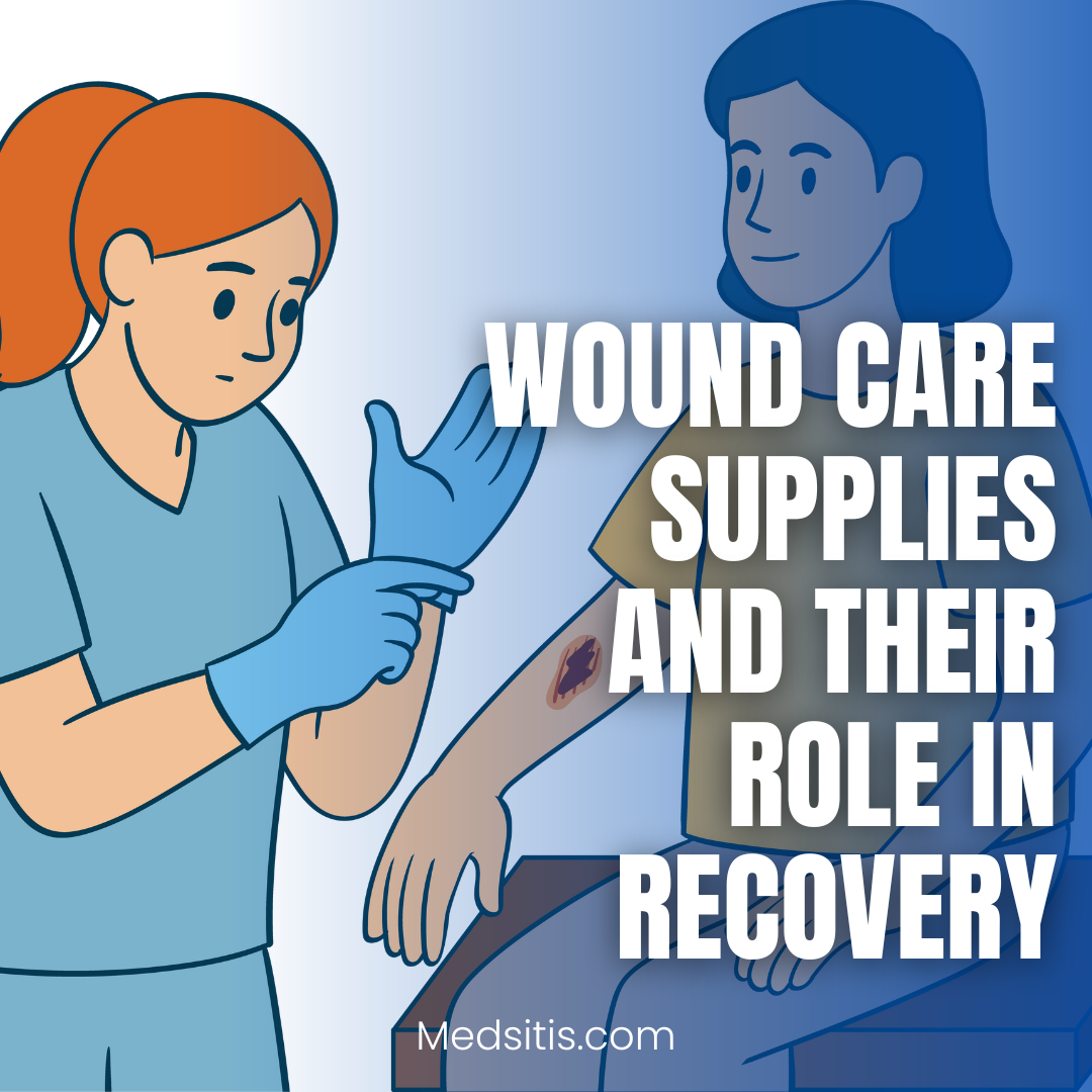 Wound Care Supplies and Their Role in Recovery
