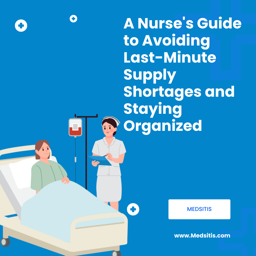 A Nurse's Guide to Avoiding Last-Minute Supply Shortages and Staying Organized