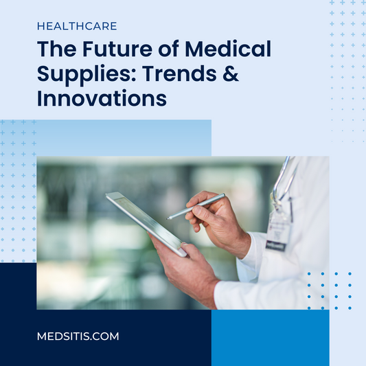 The Future of Medical Supplies: Trends & Innovations