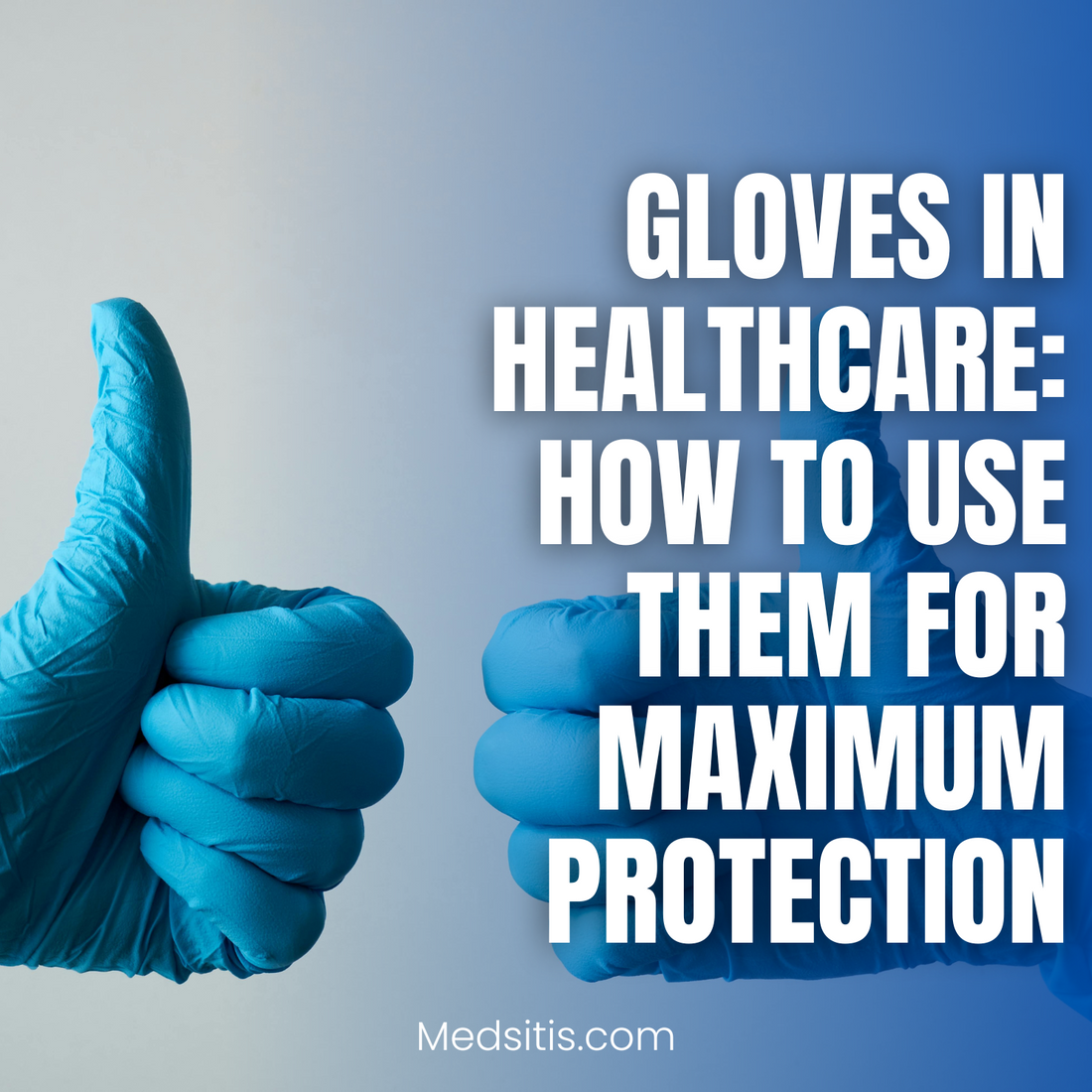 Gloves in Healthcare: How to Use Them for Maximum Protection