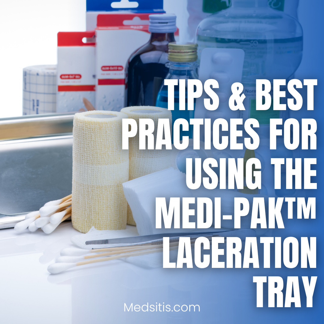 Tips & Best Practices for Using the Medi-Pak™ Laceration Tray