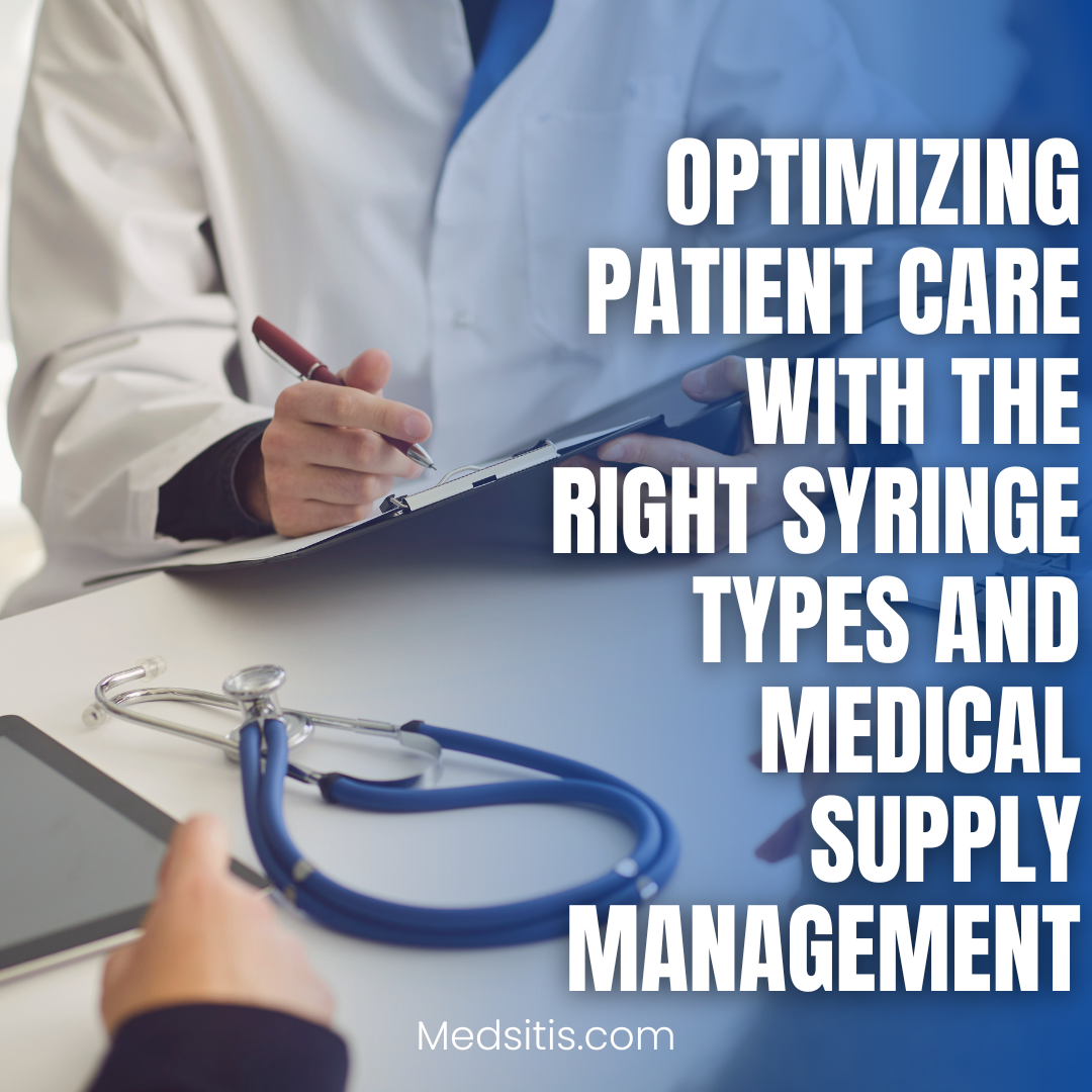 Optimizing Patient Care with the Right Syringe Types and Medical Supply Management
