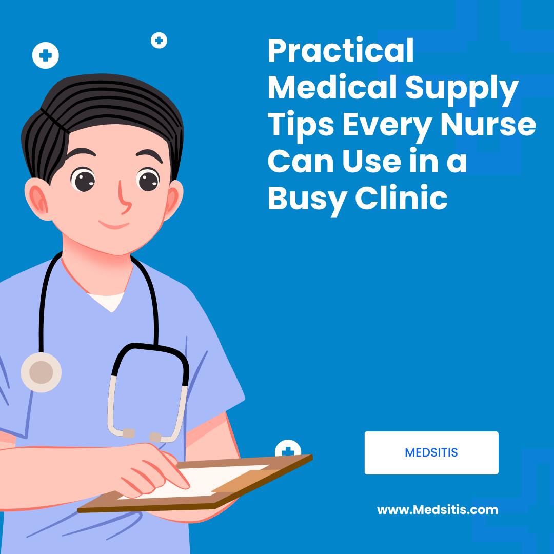 Practical Medical Supply Tips Every Nurse Can Use in a Busy Clinic