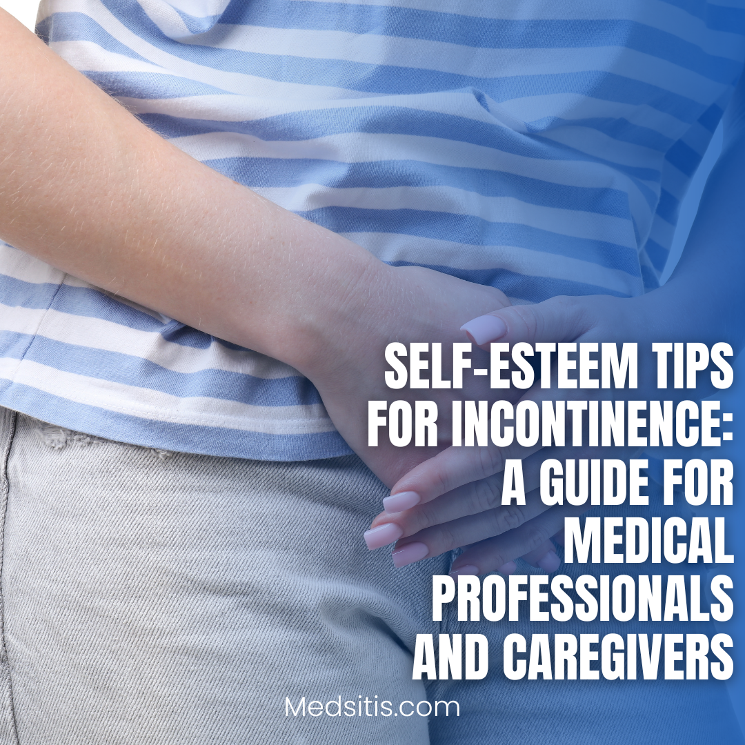 Self-Esteem Tips for Incontinence: A Guide for Medical Professionals and Caregivers