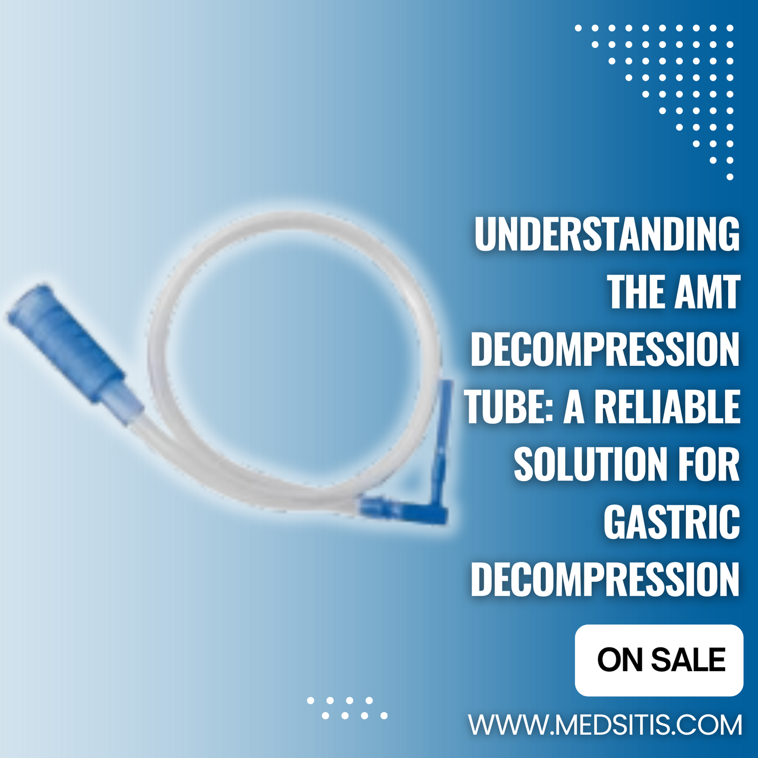 Understanding the AMT Decompression Tube: A Reliable Solution for Gastric Decompression