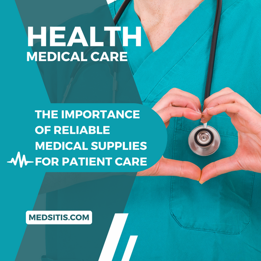 The Importance of Reliable Medical Supplies for Patient Care