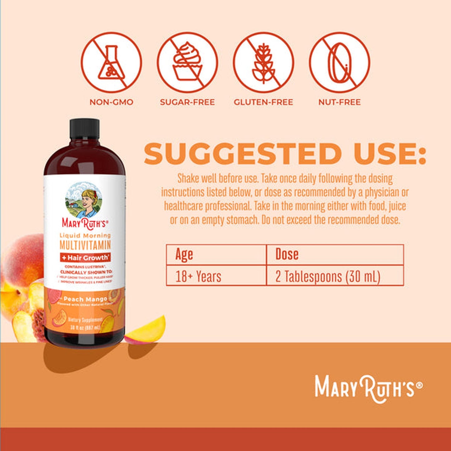 Multivitamin Supplement Mary Ruth's® Liquid Morning Multivitamin + Hair Growth Vitamin A / C / D / E 1,010 mcg - 90 mg - 20 mcg - 18 mg Strength Liquid 30 oz. Peach Mango Flavor BL-AD-MHG-CV-PSF-30Z-UN-01